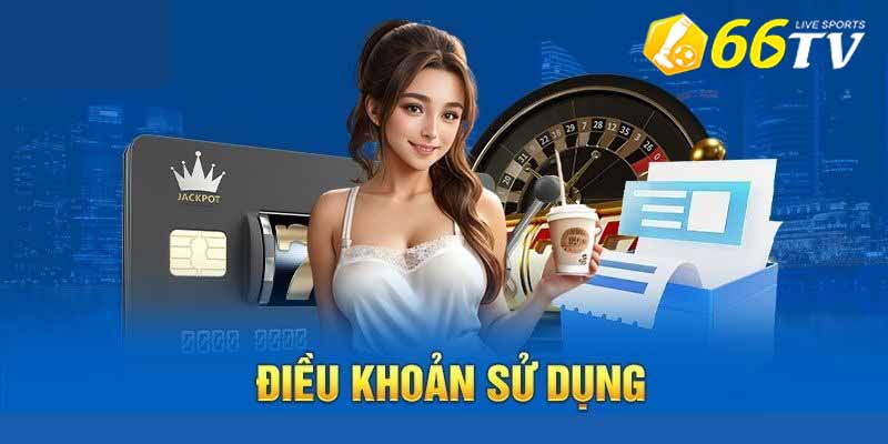 Điều Khoản Sử Dụng 66TV - Bảo Vệ Quyền Riêng Tư Của Bạn